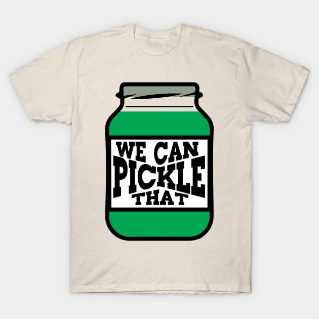 We Can Pickle That T-Shirt by Gimmickbydesign